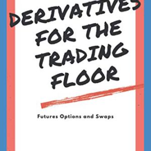 Derivatives for the Trading Floor: Futures, Options and Swa