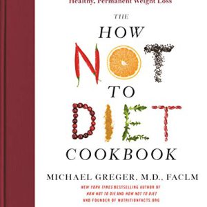 The How Not to Diet Cookbook: 100+ Recipes for Healthy, Per