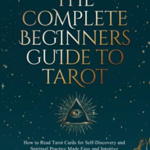 The Complete Beginners Guide to Tarot: How to read tarot ca