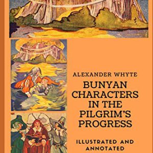 Bunyan Characters in the Pilgrim’s Progress: Illustrated