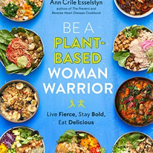 Be A Plant-Based Woman Warrior: Live Fierce, Stay Bold, Eat